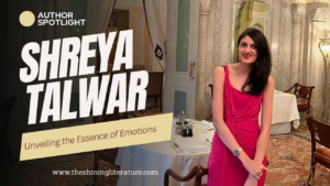 Author Spotlight: Shreya Talwar - Unveiling the Essence of Emotions
