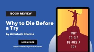 Book review Why to Die Before a Try by Ashutosh Sharma
