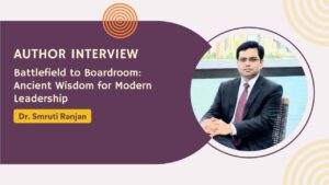 interview-dr-smruti-ranjan-nayak-battlefield-to-boardroom