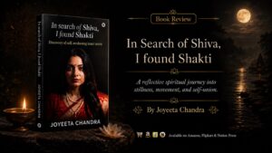 In search of Shiva, I found Shakti Discovery of self, awakening inner union by Joyeeta Chandra Author